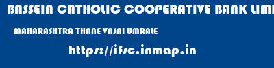 BASSEIN CATHOLIC COOPERATIVE BANK LIMITED  MAHARASHTRA THANE VASAI UMRALE  ifsc code